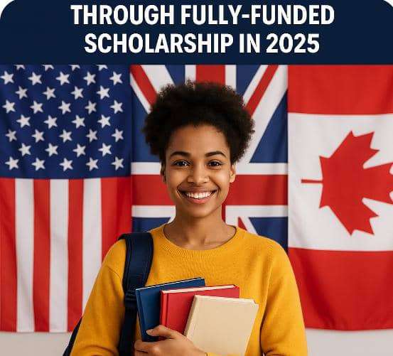 How To Relocate To US, UK, Canada Through Fully-Funded Scholarship In 2025